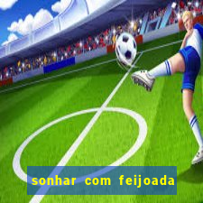 sonhar com feijoada jogo do bicho